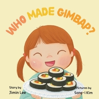 Who Made Gimbap?: Little Chef, Big Heart (Asian American Kids) B0CTQXQHL5 Book Cover