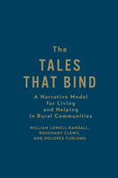 The Tales That Bind: A Narrative Model for Living and Helping in Rural Communities 1442649976 Book Cover