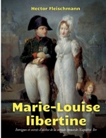 Marie-Louise libertine: Intrigues et secrets d'alcôve 2322386936 Book Cover