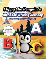 Flippy the Penguin’s Alphabet Writing Journey: Fun Letter Practice for Kids! B0DXVWJ15T Book Cover