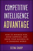 Competitive Intelligence Advantage: How to Minimize Risk, Avoid Surprises, and Grow Your Business in a Changing World 0470293179 Book Cover
