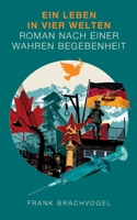 Ein Leben in vier Welten: Roman nach einer wahren Begebenheit 3756816052 Book Cover