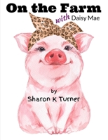 On the Farm with Daisy Mae: Sharing her Personal "TELL-ALL" Story about being Bullied B089919RCG Book Cover