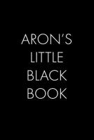 Aron's Little Black Book: The Perfect Dating Companion for a Handsome Man Named Aron. A secret place for names, phone numbers, and addresses. 1073744396 Book Cover