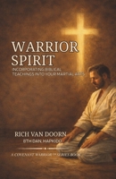 Warrior Spirit: Incorporating Biblical Teachings into Your Martial Arts Journey (The Covenant Warrior™ Series) B0GNZRJ86V Book Cover