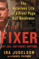 The Fixer: The Notorious Life of a Front-Page Bail Bondsman 1451699336 Book Cover