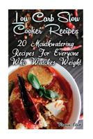 Low Carb Slow Cooker Recipes: 20 Mouthwatering Recipes For Everyone Who Watches Weight: 1979578109 Book Cover