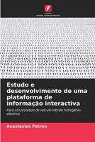 Estudo e desenvolvimento de uma plataforma de informação interactiva: Para um protótipo de veículo híbrido hidrogénio-eléctrico 6205674629 Book Cover