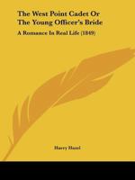 The West Point Cadet Or The Young Officer's Bride: A Romance In Real Life (1849) 1165756935 Book Cover
