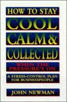 How to Stay Cool, Calm and Collected When the Pressure's on: Stress-control Plan for Business People 0814477658 Book Cover