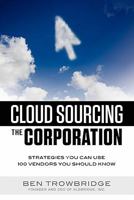 Cloud Sourcing the Corporation: Strategies You Can Use 100 Vendors You Should Know 0615467997 Book Cover