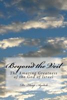 Beyond the Veil: The Amazing Greatness of the God of Israel 1534663983 Book Cover