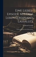 Eine Liebes-Episode Aus Dem Leben Ferdinand Lassalle's: Tagebuch, Briefwechsel, Bekenntnisse 1021085421 Book Cover