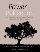 The Power of Reflection: An Equitable and Intentional Planning Guide for K12 School Leaders 0578373319 Book Cover