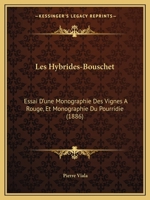 Les Hybrides-Bouschet: Essai D'Une Monographie Des Vignes a Jus Rouge 2011309077 Book Cover