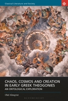 Chaos, Cosmos and Creation in Early Greek Theogonies: An Ontological Exploration 1350221945 Book Cover