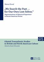 «We Search the Past … for Our Own Lost Selves.»: Representations of Historical Experience in Recent American Fiction 363162610X Book Cover