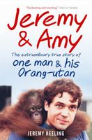 Jeremy & Amy: The Extraordinary Story of One Man and His Orang-utan 190759518X Book Cover