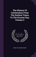 History of Colonization from the Earliest Times to the Present Day, Volume 2 1346505012 Book Cover