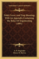 Field, Cover, And Trap Shooting; With An Appendix Containing The Rules Of Trapshooting 1165166313 Book Cover