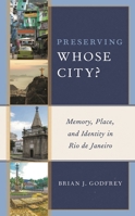 Preserving Whose City?: Memory, Place, and Identity in Rio de Janeiro 1538136546 Book Cover