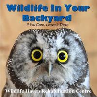 Wildlife in Your Backyard: If You Care - Leave It There! 153094824X Book Cover