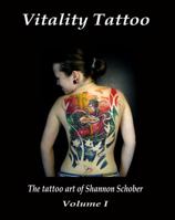 Vitality Tattoo: The Tattoo Art Of Shannon Schober 0981867707 Book Cover
