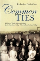 Common Ties: A History of Textile Industrial Institute, Spartanburg Junior College and Spartanburg Methodist College 1891885545 Book Cover