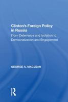 Clinton's Foreign Policy in Russia: From Deterrence And Isolation to Democratization And Engagement 1138619108 Book Cover