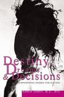 Destiny, Dreams & Decisions: Empowering Women For Success 059531032X Book Cover