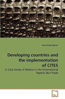 Developing countries and the implementation of CITES: A Case Study of Mexico in the International Reptile Skin Trade 3639225759 Book Cover