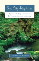 Feed My Shepherds: Spiritual Healing and Renewal for Those in Christian Leadership 0835808459 Book Cover
