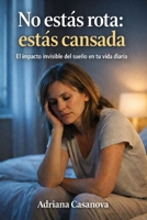 No estás rota: estás cansada: El impacto invisible del sueño en tu vida diaria (Dormir para rendir Una trilogía sobre descanso, energía y recuperación real) (Spanish Edition) B0GHR63BCD Book Cover