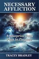 Necessary Affliction: A Blueprint from Pain to Purpose 1963136144 Book Cover