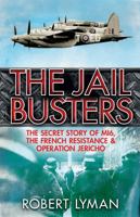 The Jail Busters: The Secret Story of MI6, the French Resistance and Operation Jericho 1784290173 Book Cover