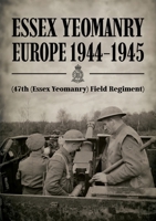 ESSEX YEOMANRY EUROPE 1944-1945 (47th (Essex Yeomanry) Field Regiment) 1474542697 Book Cover
