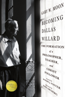 Becoming Dallas Willard: The Formation of a Philosopher, Teacher, and Christ Follower 0830846107 Book Cover