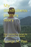 My mindfulness journey story: How I decided to change my life and move to Thailand B086PQ4VLL Book Cover