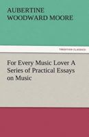 For Every Music Lover: A Series of Practical Essays on Music 9356083916 Book Cover