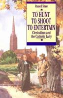 To Hunt, to Shoot, to Entertain: Clericalism and the Catholic Laity 0898704553 Book Cover