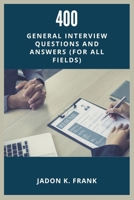 400 General Interview Questions and Answers: Your Ultimate Guide to Acing Interviews in Any Industry B0FL7JQVX9 Book Cover
