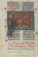 The Natural World of Troubadour Song: Materiality, Craft, Philosophy (Exeter Studies in Medieval Europe) 1807810380 Book Cover