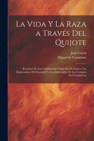 La vida y la raza a través del Quijote; resumen de las conferencias dadas por el autor a los exploradores del escorial y a los educandos de los colegios de carabineros 1022226347 Book Cover