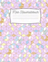 Mein Haushaltsbuch: Haushaltsbuch zum Eintragen I Achtsamer und transparenter Umgang mit Finanzen I Budgetplaner I finanzielle Ziele erreichen mit Finanzplaner I richtiger Umgang mit Geld und sparen l 168691718X Book Cover