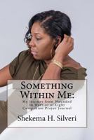 Something Within Me: My Journey from Wounded to Warrior of Light: Companion Prayer Journal 154138170X Book Cover