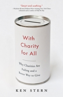 With Charity for All: Why Charities Are Failing and a Better Way to Give 0307743810 Book Cover
