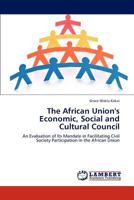 The African Union's Economic, Social and Cultural Council: An Evaluation of Its Mandate in Facilitating Civil Society Participation in the African Union 384737205X Book Cover