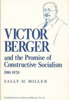 Victor Berger and the Promise of Constructive Socialism, 1910-1920 0837162645 Book Cover
