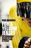 For a Yellow Jersey: The Scandalous History of the Women's Tour de France 1529446546 Book Cover