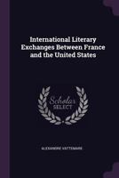 International Literary Exchanges Between France and the United States 1341058956 Book Cover